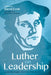 Luther on Leadership by David D. Cook