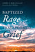 Baptized Rage, Transformed Grief by Cheryl A. Kirk-Duggan