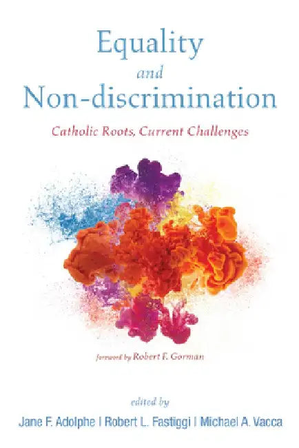 Equality and Non-Discrimination: Catholic Roots, Current Challenges by Jane F. Adolphe