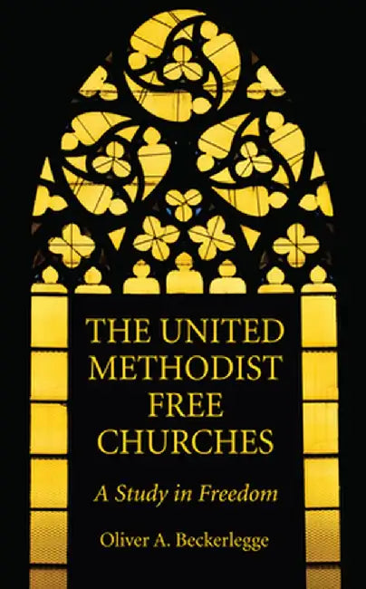 The United Methodist Free Churches by Oliver A. Beckerlegge