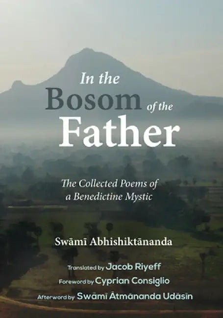 In the Bosom of the Father: The Collected Poems of a Benedictine Mystic by Swami Abhishiktananda