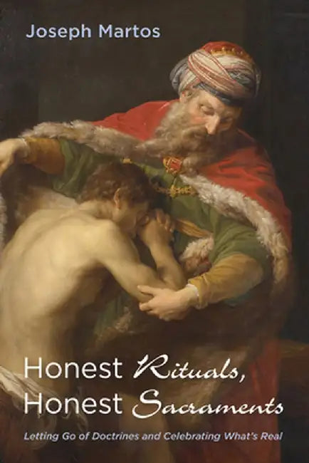 Honest Rituals, Honest Sacraments by Joseph Martos