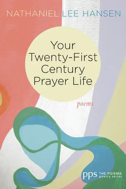 Your Twenty-First Century Prayer Life by Nathaniel Lee Hansen