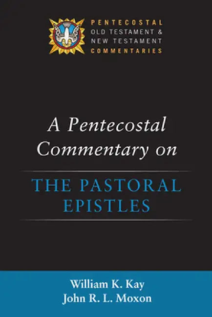 A Pentecostal Commentary on the Pastoral Epistles by William K. Kay