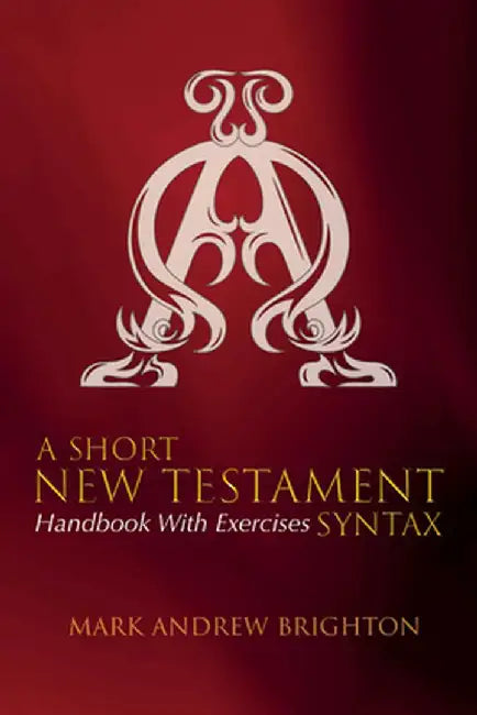A Short New Testament Syntax by Mark Andrew Brighton