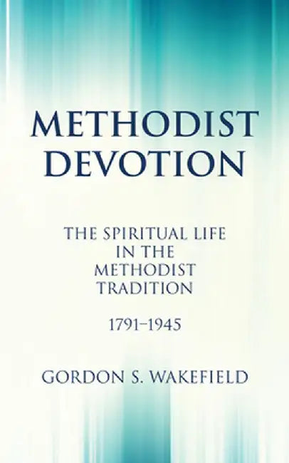 Methodist Devotion by Gordon S. Wakefield