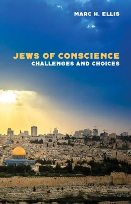 Jews of Conscience: Challenges and Choices by Marc H. Ellis