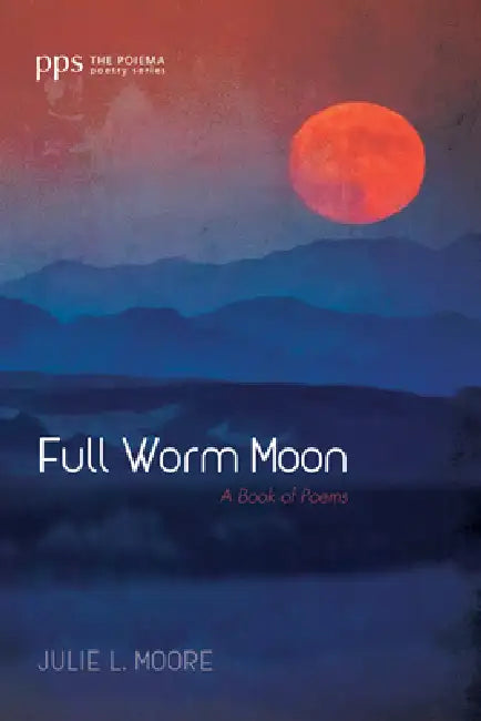 Full Worm Moon by Julie L. Moore