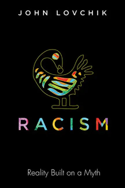 Racism: Reality Built on a Myth by John Lovchik