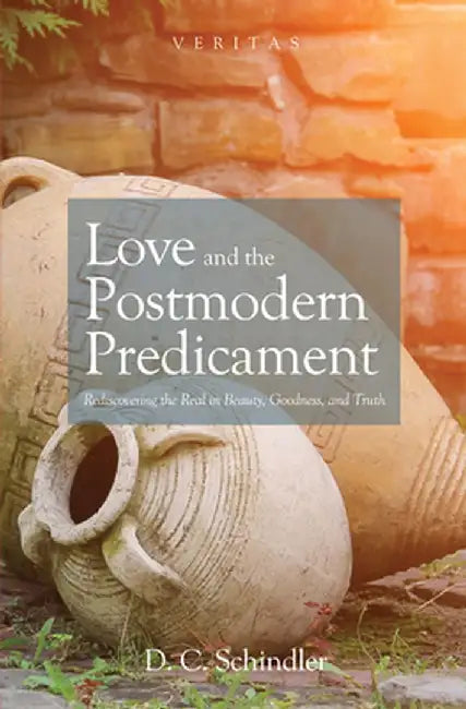 Love and the Postmodern Predicament by D. C. Schindler