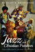 Jazz and Christian Freedom: Improvising Against the Grain of the West by Bradley K. Broadhead