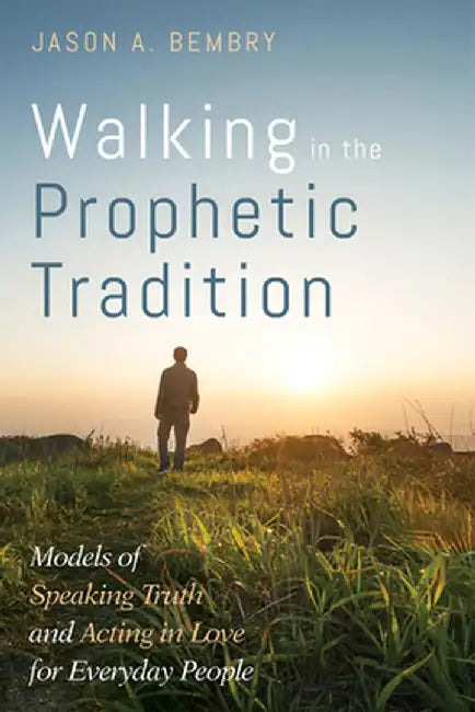 Walking in the Prophetic Tradition by Jason A. Bembry