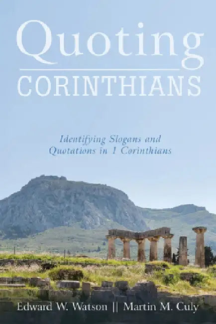 Quoting Corinthians: Identifying Slogans and Quotations in 1 Corinthians by Edward W. Watson