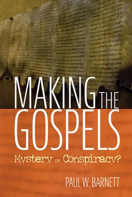 Making the Gospels by Paul W. Barnett