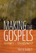 Making the Gospels by Paul W. Barnett