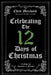Celebrating The 12 Days of Christmas: A Guide for Churches and Families by Chris Marchand