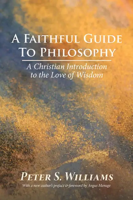 A Faithful Guide to Philosophy by Peter S. Williams