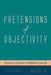 Pretensions of Objectivity by Jeffrey L. Morrow