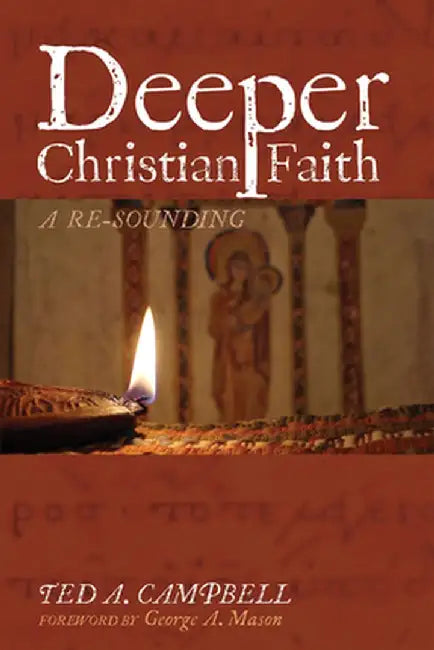 Deeper Christian Faith, Revised Edition by Ted a. Campbell