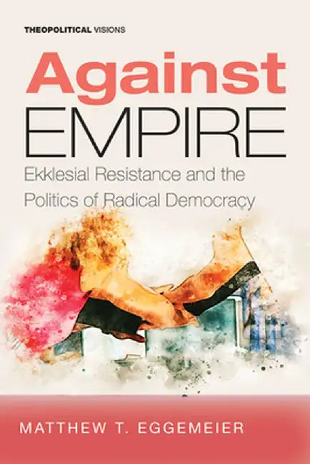 Against Empire by Matthew T. Eggemeier