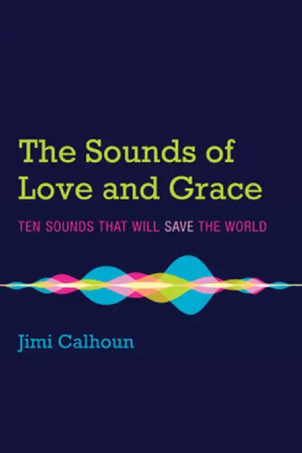 The Sounds of Love and Grace by Jimi Calhoun