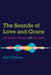 The Sounds of Love and Grace by Jimi Calhoun