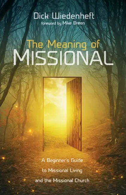 The Meaning of Missional by Dick Wiedenheft
