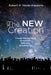 The New Creation: Church History Made Accessible, Relevant, and Personal by Robert P. Vande Kappelle