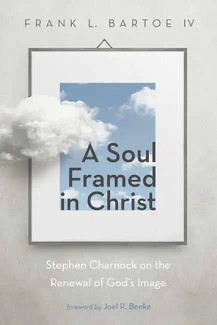 A Soul Framed in Christ by Frank L., IV Bartoe