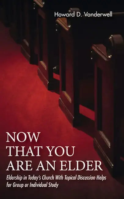 Now That You Are an Elder by Howard D. Vanderwell