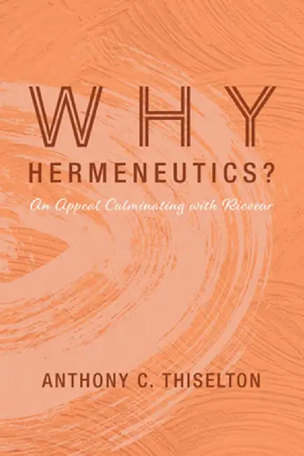 Why Hermeneutics? by Anthony C. Thiselton
