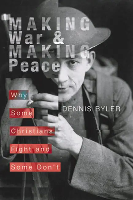 Making War and Making Peace by Dennis Byler