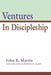 Ventures in Discipleship by John R. Martin