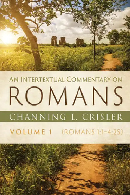 An Intertextual Commentary on Romans, Volume 1: Romans 1:1-4:25 by Channing L. Crisler