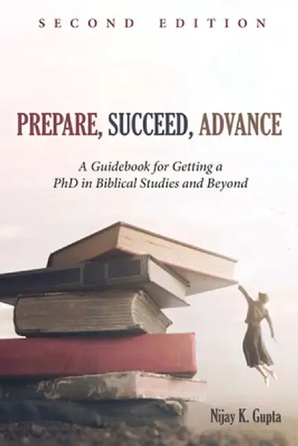 Prepare, Succeed, Advance, Second Edition by Nijay K. Gupta