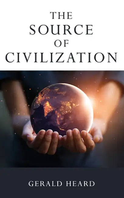 The Source of Civilization by Gerald Heard