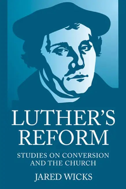 Luther's Reform by Jared Sj Wicks