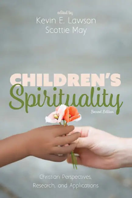 Children's Spirituality, Second Edition: Christian Perspectives, Research, and Applications by Kevin E. Lawson