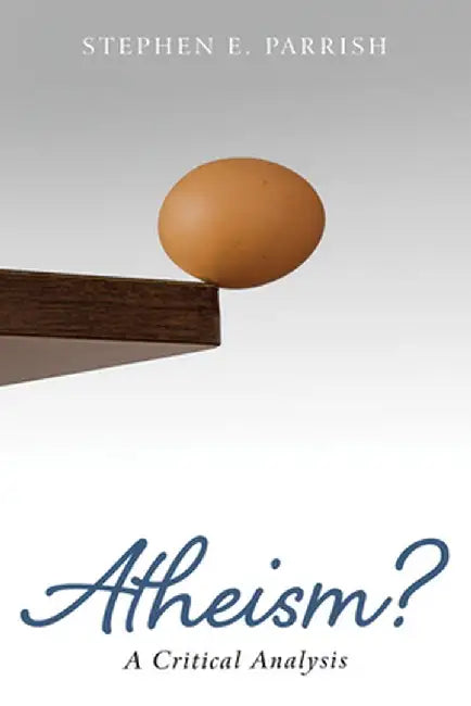 Atheism? by Stephen E. Parrish
