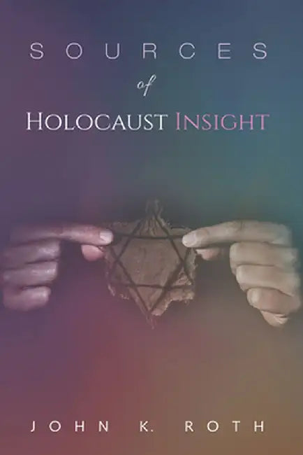 Sources of Holocaust Insight by John K. Roth