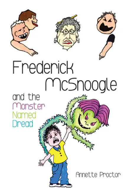 Frederick McSnoogle and the Monster Named Dread by Annette Proctor