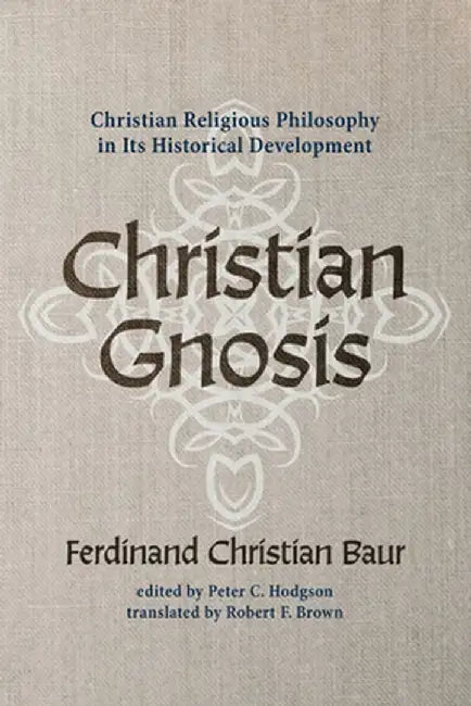 Christian Gnosis by Ferdinand Christian Baur