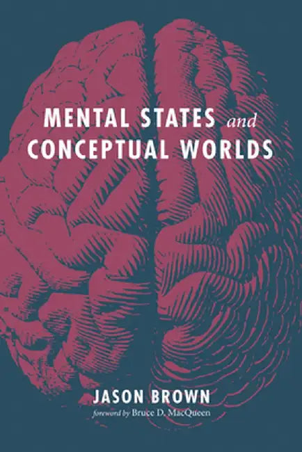 Mental States and Conceptual Worlds by Jason Brown