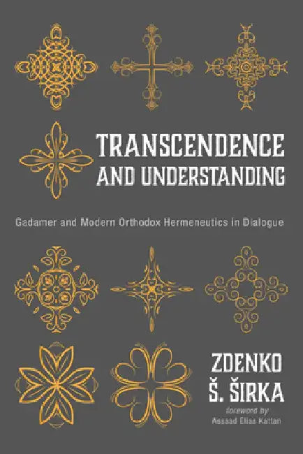 Transcendence and Understanding: Gadamer and Modern Orthodox Hermeneutics in Dialogue by Zdenko S. Sirka