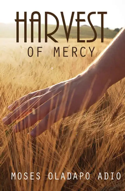 Harvest of Mercy by Moses Oladapo Adio