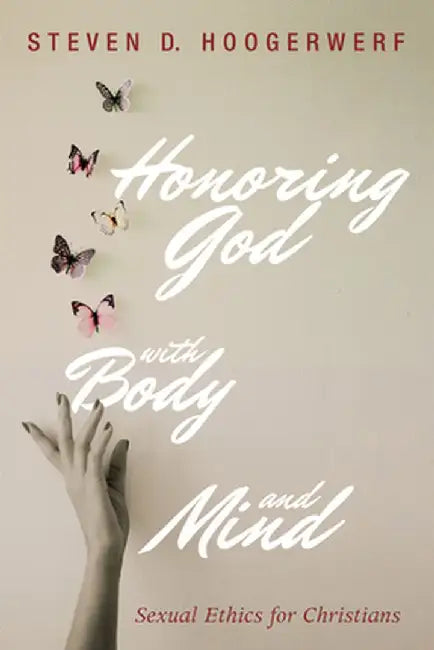 Honoring God with Body and Mind by Steven D. Hoogerwerf