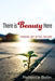 There is Beauty Here by Rebecca Bolin