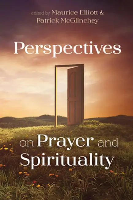 Perspectives on Prayer and Spirituality by Maurice Elliott