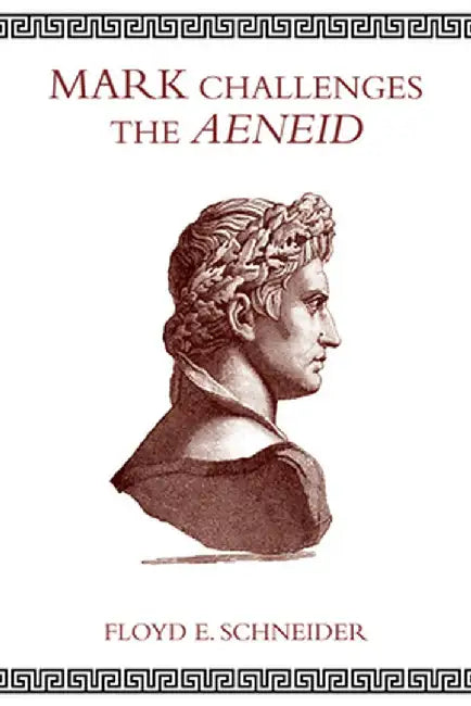 Mark Challenges the Aeneid by Floyd E. Schneider