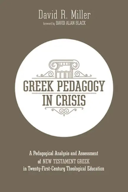 Greek Pedagogy in Crisis by David R. Miller